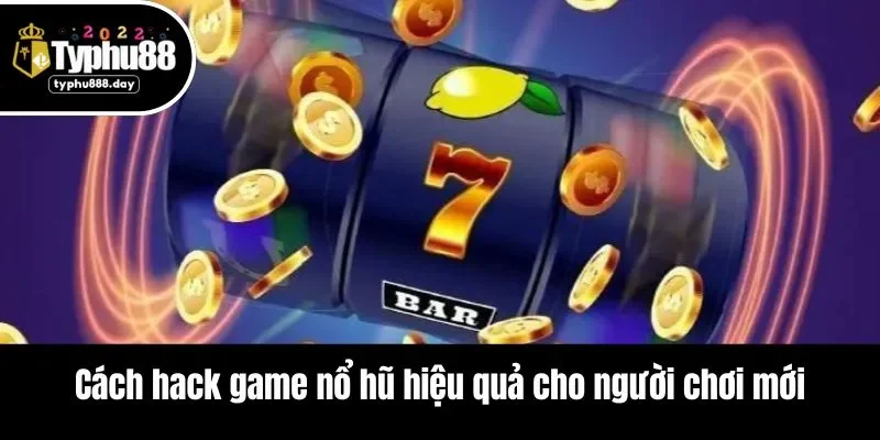 Cách hack game nổ hũ hiệu quả cho người chơi mới