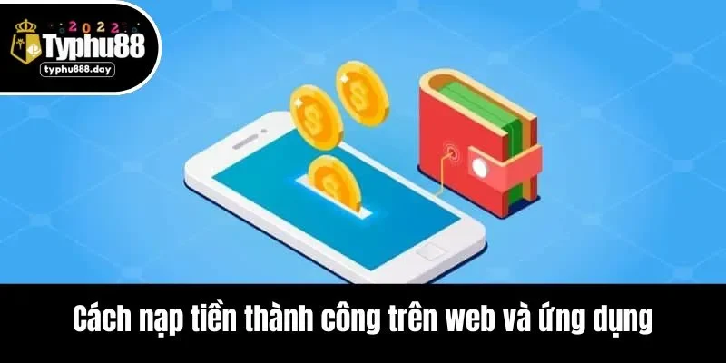 Cách nạp tiền thành công trên web và ứng dụng