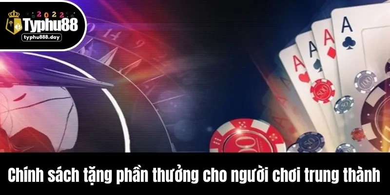 Chính sách tặng phần thưởng cho người chơi trung thành