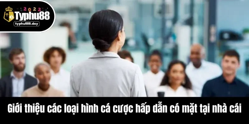 Giới thiệu các loại hình cá cược hấp dẫn có mặt tại nhà cái