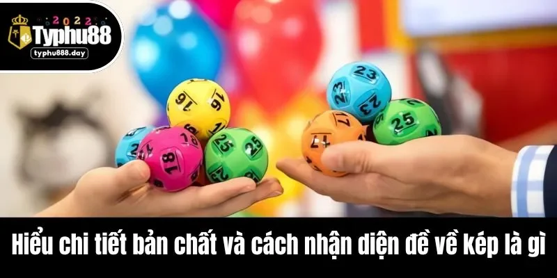 Hiểu chi tiết bản chất và cách nhận diện đề về kép là gì