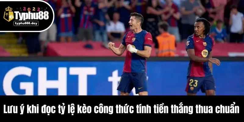 Lưu ý khi đọc tỷ lệ kèo công thức tính tiền thắng thua chuẩn