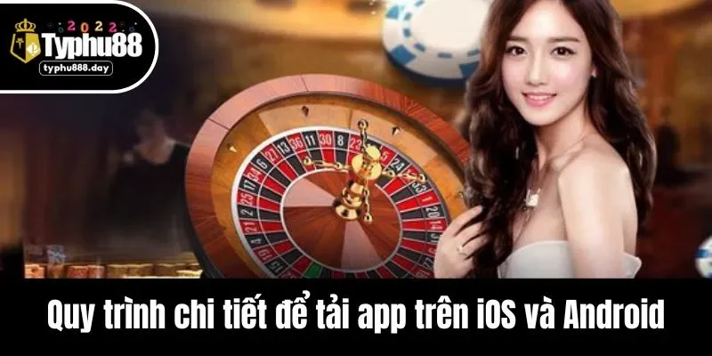 Quy trình chi tiết để tải app trên iOS và Android