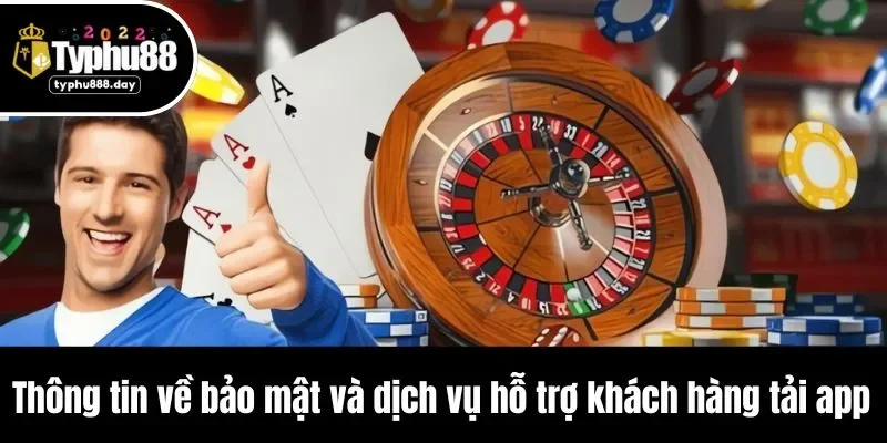 Thông tin về bảo mật và dịch vụ hỗ trợ khách hàng tải app